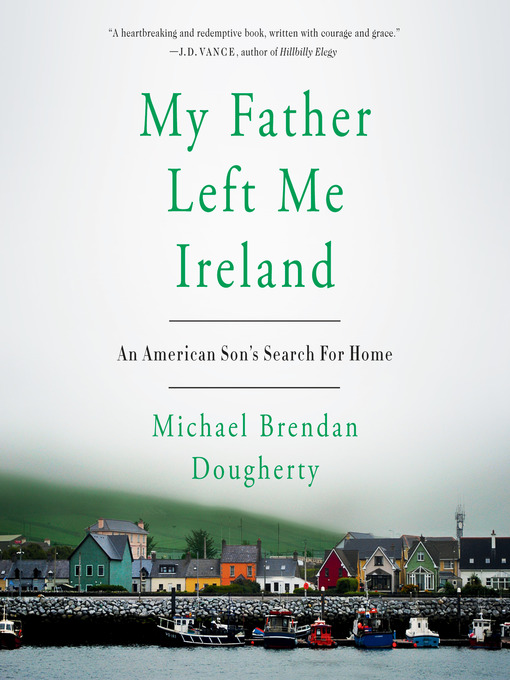 Title details for My Father Left Me Ireland by Michael Brendan Dougherty - Available